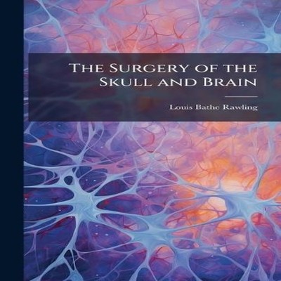 The Surgery of the Skull and Brain Louis Bathe Rawling Hardcover