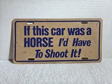 Vtg If This Car Was A Horse Id Have To Shoot It Plastic Booster License Plate