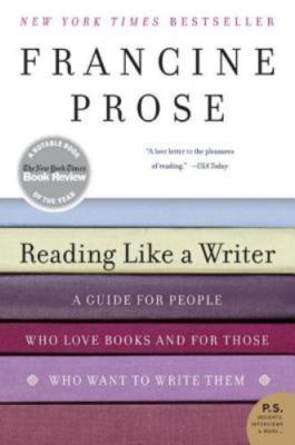 Reading Like a Writer: A Guide for People Who Love Books and for Those Who...