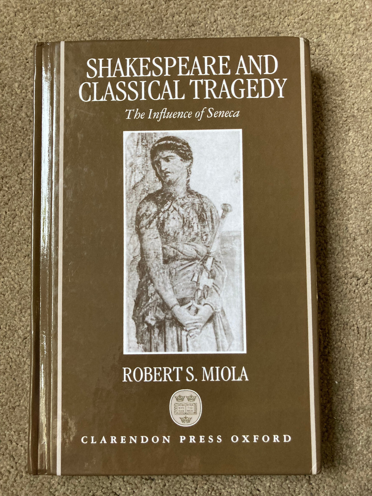 Shakespeare and Classical Tragedy: The Influence of Seneca by Robert S. Miola