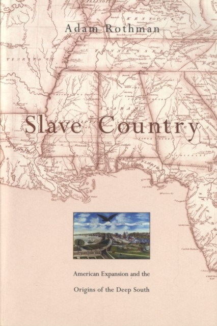 Slave Country American Expansion and the Origins of by Adam Rothman PAPERBACK