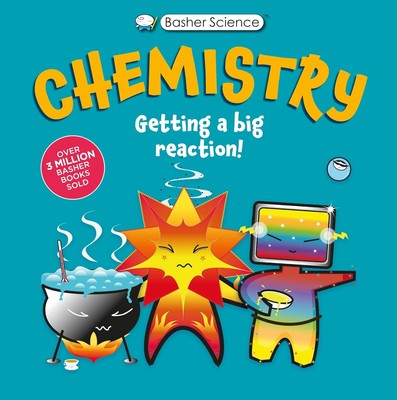 Basher Science: Chemistry: Getting a Big Reaction Hardcover by Simon Basher