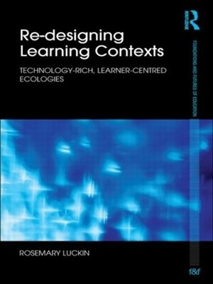 Re-Designing Learning Contexts: Tec..., Luckin, Rosemar
