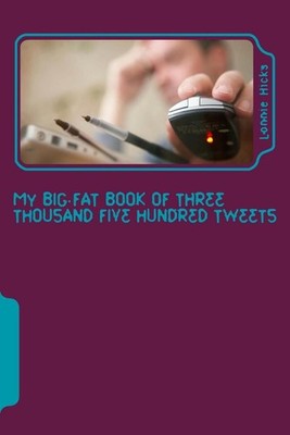 My Big Fat Book of Three Thousand Five Hundred Tweets by Lonnie Hicks (English)