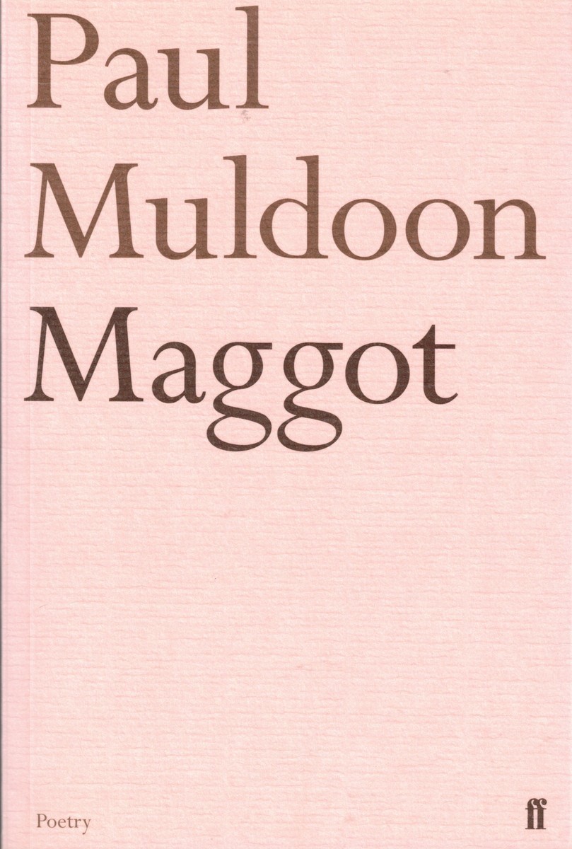 Maggot Paul Muldoon /Faber & Faber 2011 Modern Verse PB Nr Mint