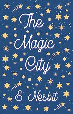 The Magic City,E. Nesbit