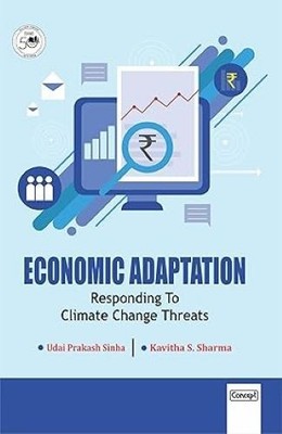 Economic Adaptation Responding to Climate Change Threats U.P. Sinha Kavitha S. S