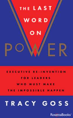 The Last Word on Power: Executive Re-Invention for Leaders Who Must Make the