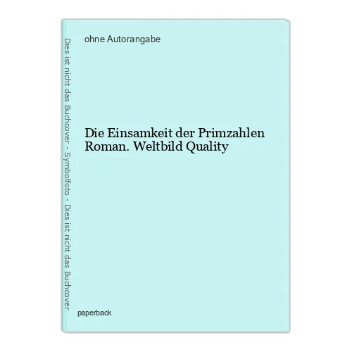 Die Einsamkeit der Primzahlen Roman. Weltbild Quality - Bild 1 von 1