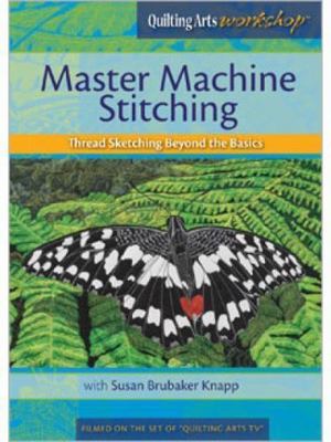 Master Machine Stitching: Thread Sketching Beyond the Basics - DVD