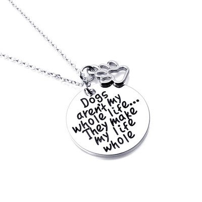 Dogs aren't my whole life... They Make My Life Whole Silver Necklace with paw