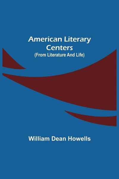 William Dean Howells | American Literary Centers (From Literature And Life)-image