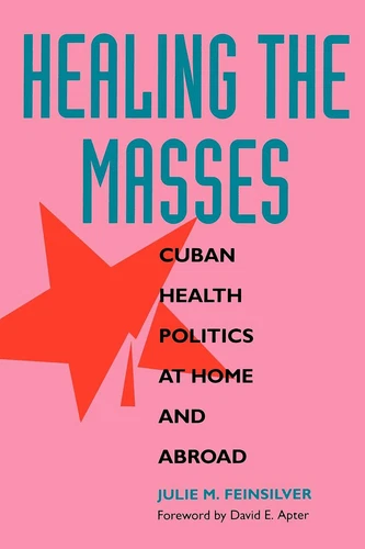Healing the Masses: Cuban Health Politics at Home and Abroad,Fei - Picture 1 of 1