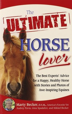 The Ultimate Horse Lover: The Best Experts' Guide for a Happy, Healthy Horse...