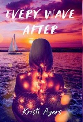 Every Wave After by Kristi Ayers Hardcover Book