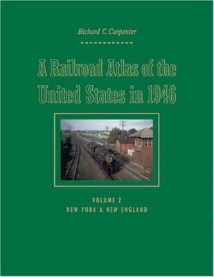 A Railroad Atlas of the United States in 1946: Volume 2: New York & New England