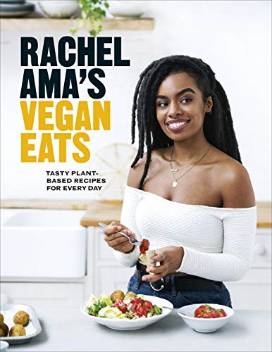 Rachel Ama’s Vegan Eats: Tasty plant-based recipes for every day - Ama, Rachel