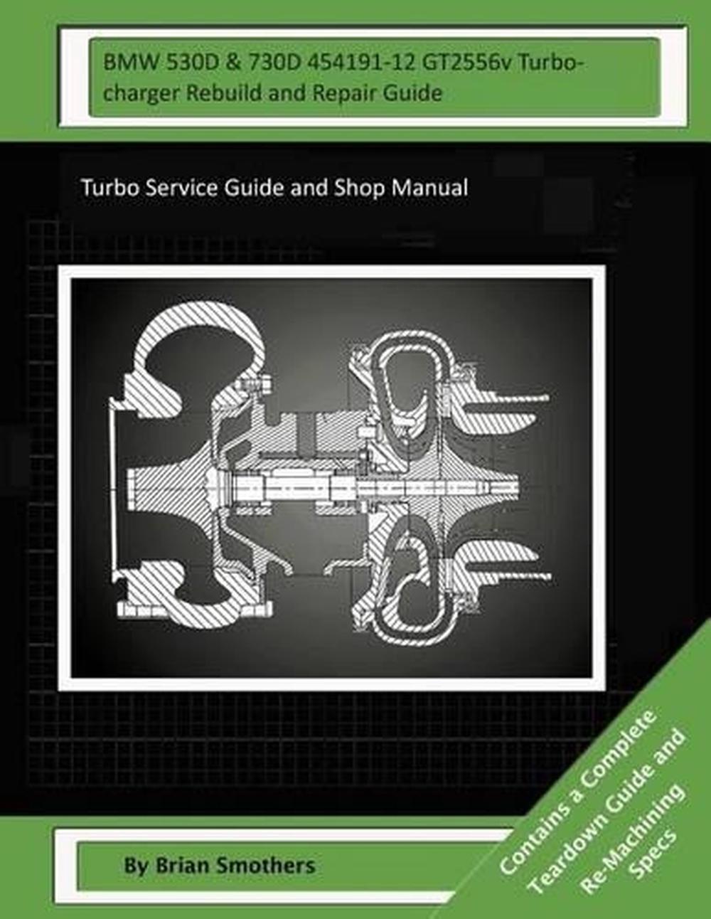 BMW 530D & 730D 454191-12 GT2556v Turbocharger Rebuild and Repair Guide: Turbo S