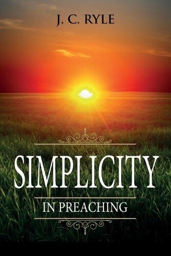 Thumbnail - J C Ryle Simplicity In Preaching (taschenbuch) Books By J. C. Ryle