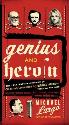 Genius and Heroin : The Illustrated Catalogue of Creativity, Obse