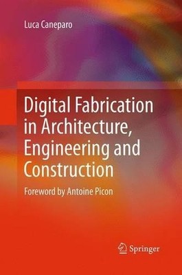 Digital Fabrication in Architecture, Engineering and Construc... - 9789401779937