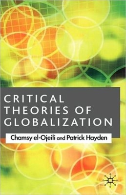 CRITICAL THEORIES OF GLOBALIZATION by EL-OJEILI, CHAMSY Hardback Self Help