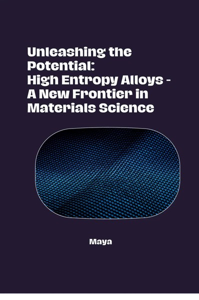 Maya | Unleashing The Potential: High Entropy Alloys - A New Frontier In...-image