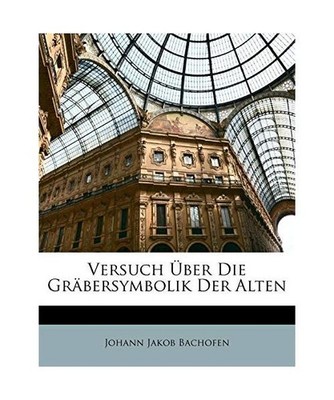 Versuch über die Gräbersymbolik der Alten, Johann Jakob Bachofen