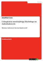 Unbegleitete MinderjäHrige FlüChtlinge Im Aufenthaltsrecht Jonathan Loos Buch