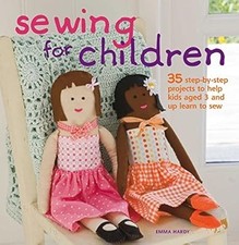 Sewing for Children: 35 step-by-step projects to help kids aged 3 and up learn t