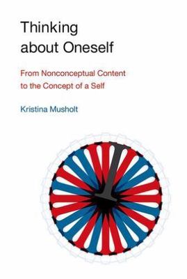 Thinking about Oneself: From Nonconceptual Content to the Concept of a Self