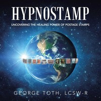 Hypnostamp Uncovering The Healing Power Of Postage Stamps George Toth Lcsw-R