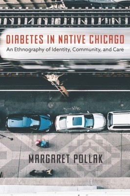 Diabetes in Native Chicago by Margaret Pollak HARDBACK 9781496212061