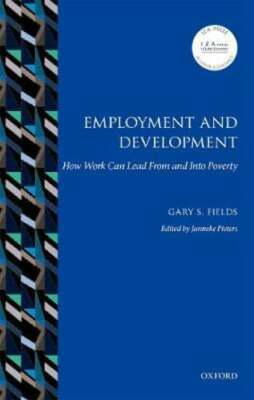 Employment and Development: How Work Can Lead From and Into Poverty by Fields