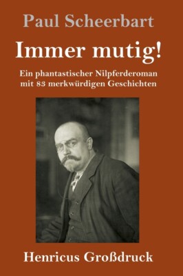 Immer Mutig! (Gro?Druck): Ein Phantastischer Nilpferderoman Mit 83 Merkw?Rd...