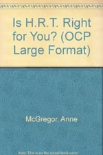 Is H.R.T. Right for You? (OCP Large Format) By ANNE MCGREGOR