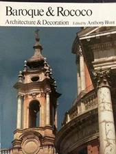 BAROQUE AND ROCOCO ARCHITECTURE AND DECORATION By Anthony Blunt & Alastair Laing