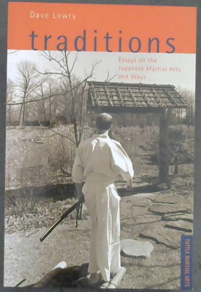 Traditions: Essays on the Japanese Martial Arts and Ways (Tuttle Martial Arts)