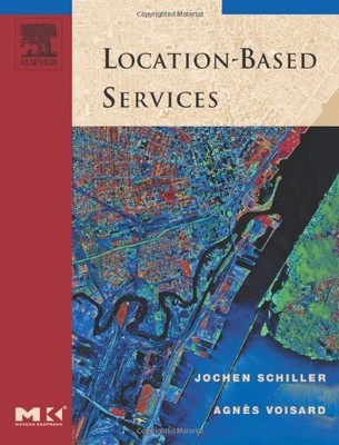 Location-Based Services (The Morgan Kaufmann Series ...