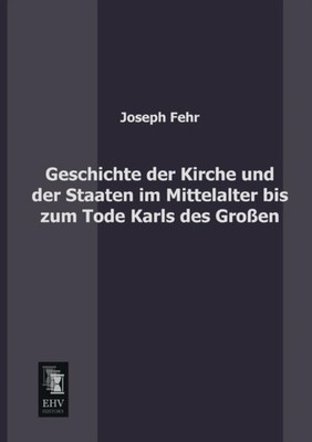 Fehr - Geschichte Der Kirche Und Der Staaten Im Mittelalter Bis Zum To - X555z