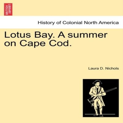 Lotus Bay. A summer on Cape Cod. Laura D. Nichols Paperback Creat