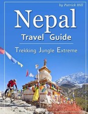 Nepal Travel Guide: Trekking, Jungle, Extreme by Patrick Hill (English) Paperbac