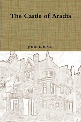 The Castle of Aradia John L Bisol New Book 9781387599677