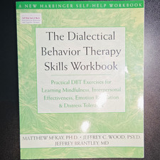 The Dialectical Behavior Therapy Skills Workbook: DBT Mindfulness McKay PB