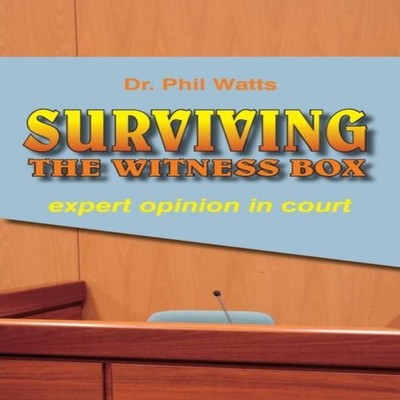 SURVIVING THE WITNESS BOX expert opinion in court Phil Watts Pape
