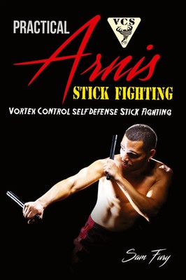 Practical Arnis Stick Fighting Vortex Control Stick Fighting for Self Defense