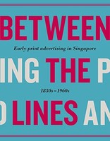 Between The Lines Early Advertising In Singapore 1830S - 1960S - Ha - G245Z