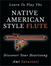 Learn To Play The Native American Style Flute: Discover Your Heartsong Paperbac