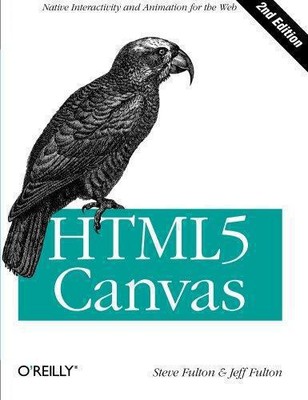 HTML5 Canvas: Native Interactivity and Animation for the Web - Fulton, Steve