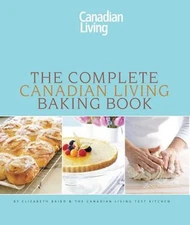 The Complete Canadian Living Baking Book: The Essentials of Home Baking by Baird